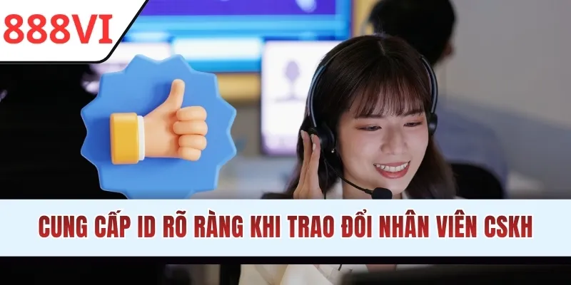 Cung cấp ID rõ ràng khi trao đổi nhân viên CSKH