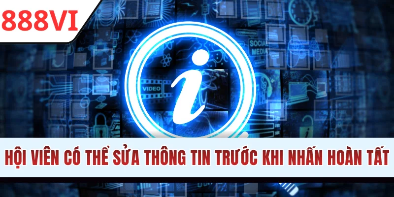 Hội viên có thể sửa thông tin trước khi nhấn hoàn tất