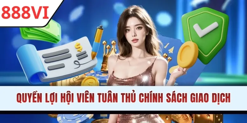 Quyền lợi hội viên tuân thủ chính sách giao dịch