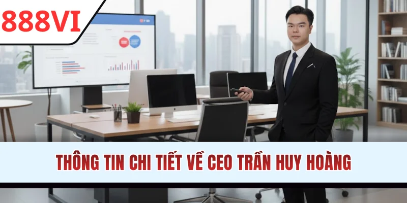 Thông tin chi tiết về CEO Trần Huy Hoàng