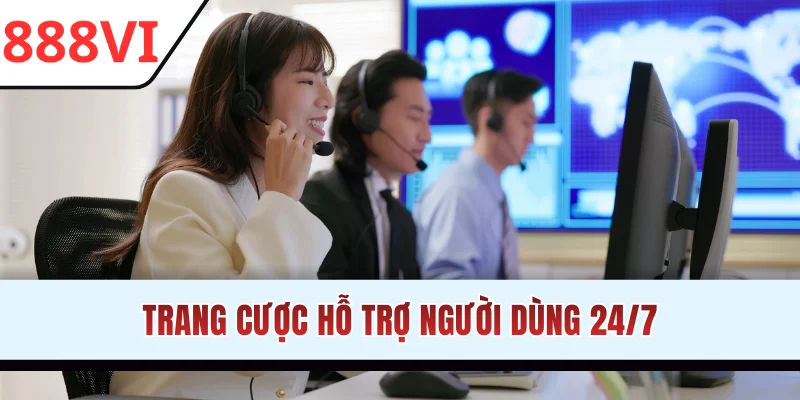 Trang cược hỗ trợ người dùng 24/7